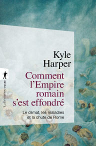 Title: Comment l'Empire romain s'est effondré, Author: Kyle Harper