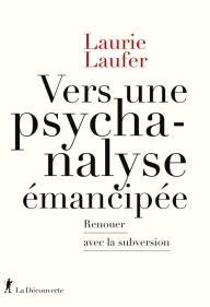 Title: Vers une psychanalyse émancipée, Author: Laurie Laufer