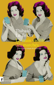 Title: La main visible des marchés, Author: Thibault Le Texier