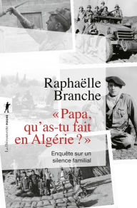 Title: Papa, qu'as-tu fait en Algérie ?, Author: Raphaëlle Branche