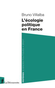 Title: L'écologie politique en France, Author: Bruno Villalba