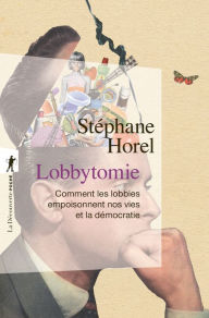 Title: Lobbytomie, Author: Stéphane Horel