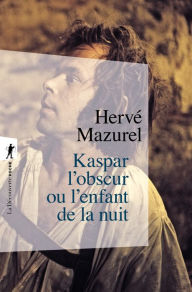 Title: Kaspar l'obscur ou l'enfant de la nuit, Author: Hervé Mazurel