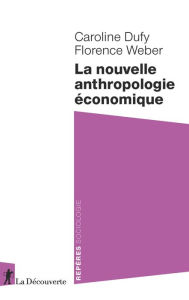 Title: La nouvelle anthropologie économique, Author: Caroline Dufy