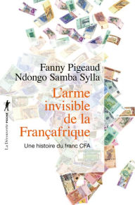 Title: L'arme invisible de la Françafrique, Author: Fanny Pigeaud