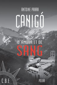 Title: Canigó d'amour et de sang: Un thriller au cour des Pyrénées, Author: Antoine Parra