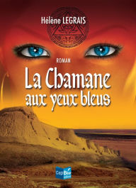 Title: La Chamane aux yeux bleus: Un roman historique d'aventures, Author: Hélène Legrais