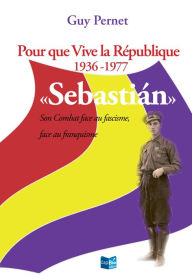 Title: Sebastián: Pour que vive la République 1936 - 1977, Author: Guy Pernet