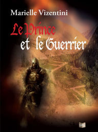 Title: Le Prince et le Guerrier: Un roman d'aventures fantasy, Author: Marielle Vizentini