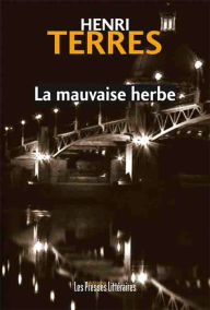Title: La mauvaise herbe, Author: Henri Terres