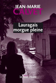 Title: Lauragais Morgue Pleine, Author: Jean-Marie Calvet