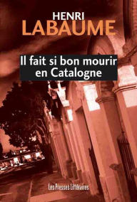 Title: Il fait si bon mourir en Catalogne, Author: Henri Labaume