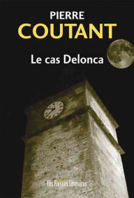 Title: Le cas Delonca, Author: Pierre Coutant