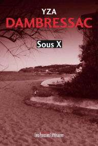 Title: Sous X, Author: Yza Dambressac