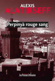 Title: Perpinyà rouge sang, Author: Alexis Alatirseff