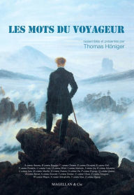 Title: Les mots du voyageur: Recueil de citations sur les voyages, Author: Thomas Honiger