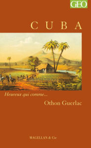 Title: Cuba: Heureux qui comme... Othon Guerlac, Author: Othon Guerlac