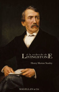 Title: A la recherche de Livingstone: Sur les traces du célèbre explorateur, Author: Henry Morton Stanley