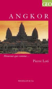 Title: Angkor: Un récit de voyage autobiographique et historique, Author: Pierre Loti