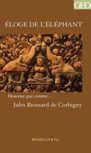 Title: Eloge de l'éléphant: Un récit de voyage au pays khmer, Author: Jules Brossard de Corbigny