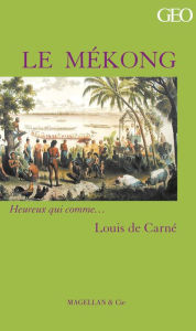Title: Le Mékong: Récit d'une expédition tumultueuse, Author: Louis de Carné