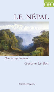 Title: Le Népal: Un récit de voyage trépidant, Author: Gustave Le Bon