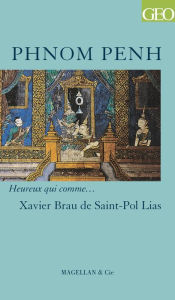Title: Phnom Penh: Récit d'un diplomate passionné, Author: Xavier Brau de Saint-Pol Lias