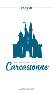 Title: Carcassonne: La restauration de Carcassonne au XIXe siècle, Author: Eugène Viollet-le-Duc