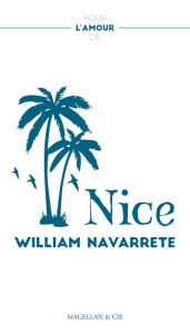 Title: Nice: Déclaration d'amour à la capitale azuréenne, Author: William Navarrete