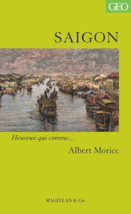 Title: Saigon: Heureux qui comme. Albert Morice, Author: Albert Morice