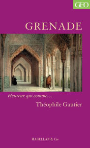 Title: Grenade: Heureux qui comme. Théophile Gautier, Author: Theophile Gautier