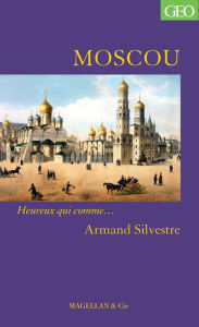 Title: Moscou: Heureux qui comme. Armand Silvestre, Author: Armand Silvestre