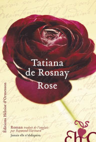 Title: Rose, Author: Tatiana de Rosnay