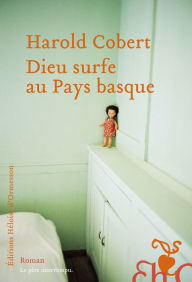 Title: Dieu surfe au Pays basque, Author: Harold Cobert