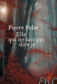 Title: Elle qui ne sait pas dire je, Author: Pierre Pelot