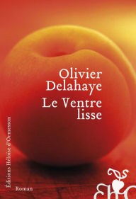 Title: Le Ventre lisse, Author: Olivier Delahaye