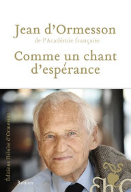 Title: Comme un chant d'espérance, Author: Jean d' Ormesson