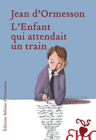 Title: L'enfant qui attendait un train, Author: Jean d' Ormesson