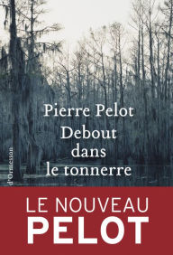 Title: Debout dans le tonnerre, Author: Pierre Pelot