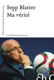 Title: Ma vérité, Author: Sepp Blatter