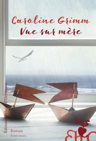 Title: Vue sur mère, Author: Caroline Grimm