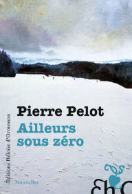 Title: Ailleurs sous Zéro, Author: Pierre Pelot