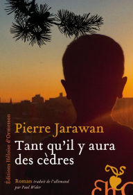 Title: Tant qu'il y aura des cèdres, Author: Pierre Jarawan