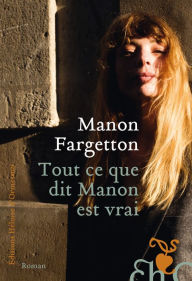 Title: Tout ce que dit Manon est vrai, Author: Manon Fargetton