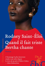 Title: Quand il fait triste Bertha chante, Author: Rodney Saint-Eloi