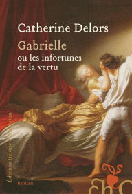 Title: Gabrielle ou les infortunes de la vertu, Author: Catherine Delors