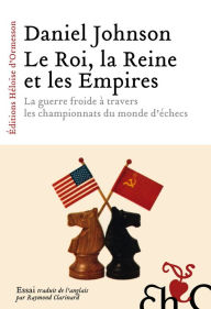 Title: Le Roi, la Reine et les Empires, Author: Daniel Johnson