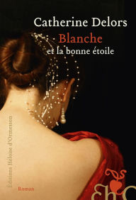 Title: Blanche et la bonne étoile, Author: Catherine Delors