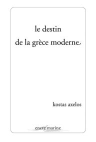 Title: Le Destin De La Grece Moderne, Author: Kostas Axelos