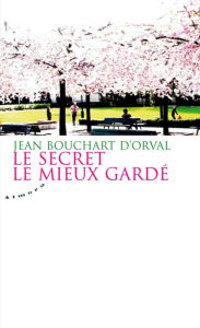 Title: Le secret le mieux gardé, Author: Jean Bouchart d'Orval